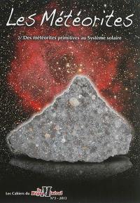 Les cahiers du règne minéral, n° 3. Les météorites : 2e partie, des météorites primitives au système solaire