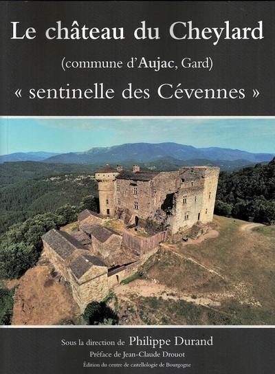 Le château du Cheylard : commune d'Aujac, Gard : sentinelle des Cévennes