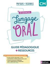 Langage oral : 30 séances, CM : guide pédagogique + ressources