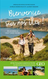 Bienvenue sur nos îles ! : 43 îles françaises à pied et en famille : de la Corse au Mont-Saint-Michel
