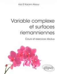 Variable complexe et surfaces riemanniennes : cours et exercices résolus