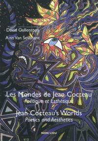Les mondes de Jean Cocteau : poétique et esthétique. Jean Cocteau's worlds : poetics and aesthetics