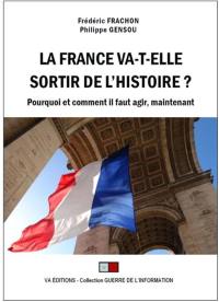 La France va-t-elle sortir de l'histoire ? : pourquoi et comment il faut agir, maintenant