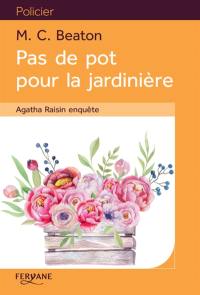 Agatha Raisin enquête. Vol. 3. Pas de pot pour la jardinière