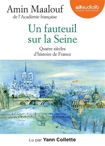 Un fauteuil sur la Seine : quatre siècles d'histoire de France