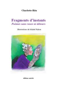 Fragments d'instants : poèmes sans ruses ni détours