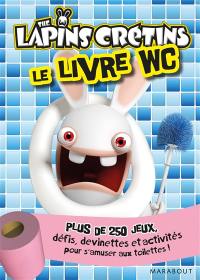 Livre WC lapins crétins : plus de 250 jeux, défis, devinettes et activités pour s'amuser aux toilettes !