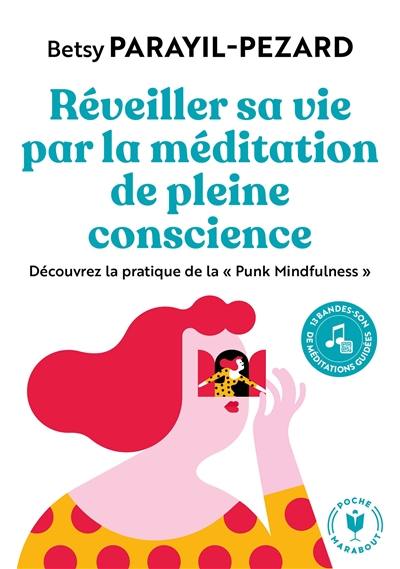 Réveiller sa vie par la méditation de pleine conscience : découvrez la pratique de la punk mindfulness