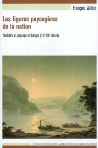 Les figures paysagères de la nation : territoire et paysage en Europe : 16e-20e siècle