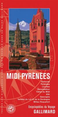 Midi-Pyrénées : Toulouse, Pyrénées, Lourdes, Rocamadour, canal du Midi, Albi, Gascogne, vallées du Lot et de la Dordogne, Millau-Roquefort