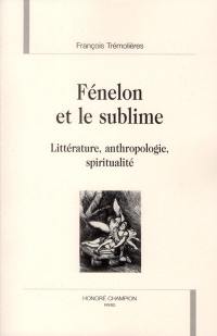Fénelon et le sublime : littérature, anthropologie, spiritualité