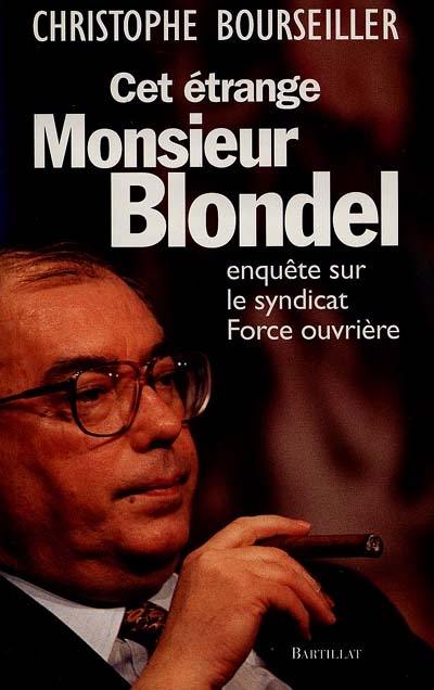 Cet étrange monsieur Blondel : enquête sur le syndicat Force ouvrière
