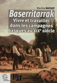 Baserritarrak : vivre et travailler dans les campagnes basques au XIXe siècle