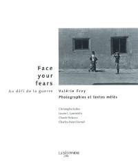 Face your fears : au défi de la guerre : photographies et textes mêlés