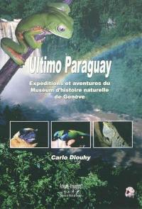 Ultimo Paraguay : expéditions et aventures du Muséum d'histoire naturelle de Genève au Paraguay