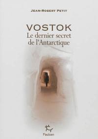 Vostok : le dernier secret de l'Antarctique