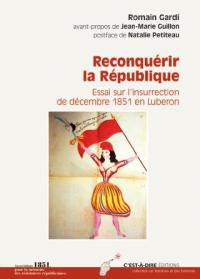 Reconquérir la République : essai sur la genèse de l'insurrection de décembre 1851 en Luberon