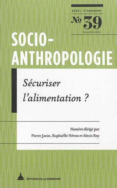 Socio-anthropologie : revue interdisciplinaire de sciences sociales, n° 39. Sécuriser l'alimentation ?