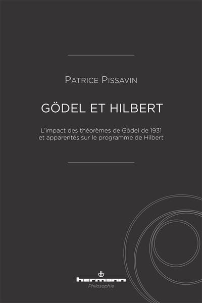 Gödel et Hilbert : l'impact des théorèmes de Gödel de 1931 et apparentés sur le programme de Hilbert