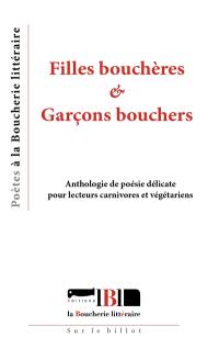 Filles bouchères & garçons bouchers : anthologie de poésie délicate pour lecteurs carnivores et végétariens