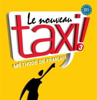 Le nouveau taxi ! 3 : méthode de français niveau B1 : CD audio classe