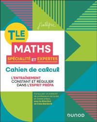 Maths spécialité et expertes terminale : cahier de calcul : l'entraînement constant et régulier dans l'esprit prépa