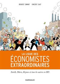 La ligue des économistes extraordinaires : Smith, Marx, Keynes et tous les autres en BD
