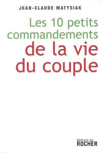Les 10 petits commandements de la vie du couple : entrez dans l'ère du lien démocratique !
