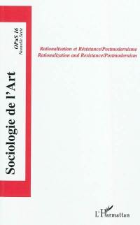 Sociologie de l'art, opus, nouvelle série, n° 16. Rationalisation et résistance, postmodernisme