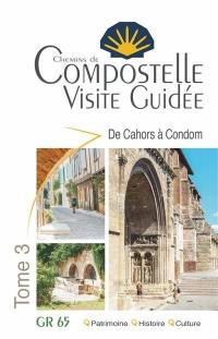 Chemins de Compostelle : visite guidée : GR 65. Vol. 3. De Cahors à Condom