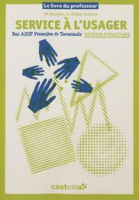 Service à l'usager, bac ASSP première & terminale, option structure : livre du professeur