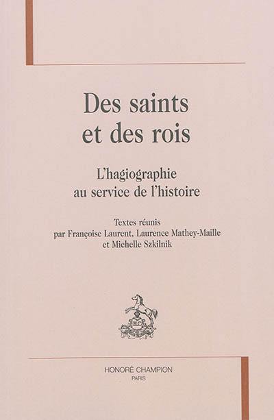 Des saints et des rois : l'hagiographie au service de l'histoire