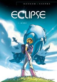 Eclipse. Vol. 1. Au-delà