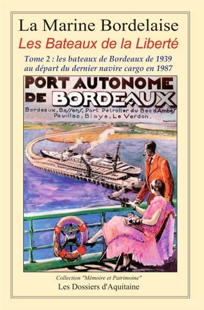 Histoire de la marine bordelaise. Vol. 4. Les bateaux de la liberté. Vol. 2. Les bateaux de Bordeaux de 1939 au départ du dernier navire cargo en 1987