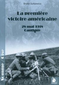 La première victoire américaine, 28 mai 1918, Cantigny