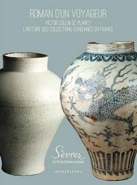 Roman d'un voyageur : Victor Collin de Plancy : l'histoire des collections coréennes en France