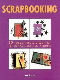 Scrapbooking : 50 idées pour créer et personnaliser vos albums