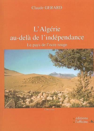 L'Algérie au-delà de l'indépendance : le pays de l'ocre rouge