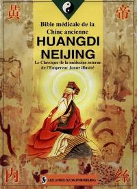 Huangdi Neijing : le classique de la médecine interne de l'Empereur Jaune illustré : bible médicale de la Chine ancienne