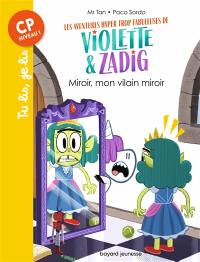 Les aventures hyper trop fabuleuses de Violette & Zadig. Vol. 5. Miroir, mon vilain miroir