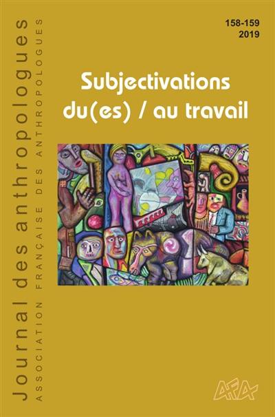 Journal des anthropologues, n° 158-159. Subjectivations du(es)-au travail
