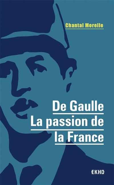 De Gaulle : la passion de la France