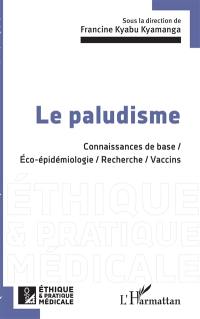 Le paludisme : connaissances de base, éco-épidémiologie, recherche, vaccins