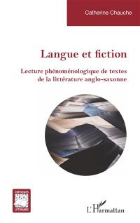 Langue et fiction : lecture phénoménologique de textes de la littérature anglo-saxonne