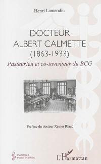 Docteur Albert Calmette (1863-1933) : pasteurien et co-inventeur du BCG