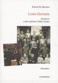 Louis Germain (1884-1966) : instituteur et père spirituel d'Albert Camus : sévère mais chaleureux