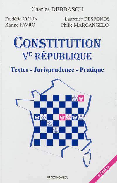 Constitution Ve République : textes, jurisprudence, pratique