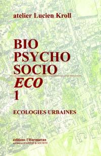 Bio-psycho-socio-éco, n° 1. Ecologies urbaines
