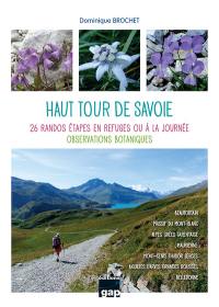 Haut tour de Savoie : 26 randos étapes en refuges ou à la journée : observations botaniques