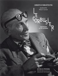 Le Corbusier : construire la vie moderne